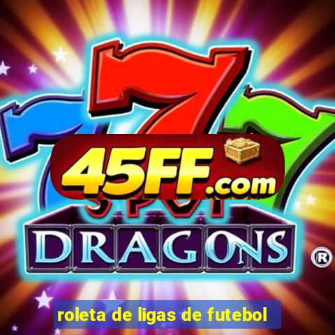 roleta de ligas de futebol